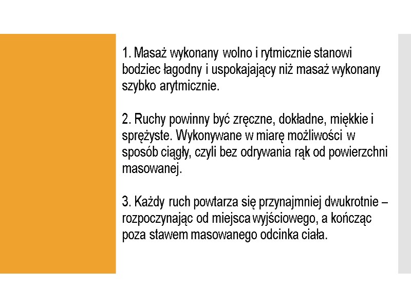 1. Masaż wykonany wolno i rytmicznie stanowi bodziec łagodny i uspokajający niż masaż wykonany